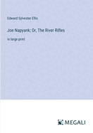 Joe Napyank; Or, The River Rifles: in large print