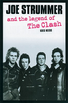 Joe Strummer and the Legend of the Clash - Needs, Kris