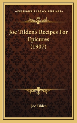 Joe Tilden's Recipes for Epicures (1907) - Tilden, Joe