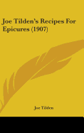 Joe Tilden's Recipes For Epicures (1907)