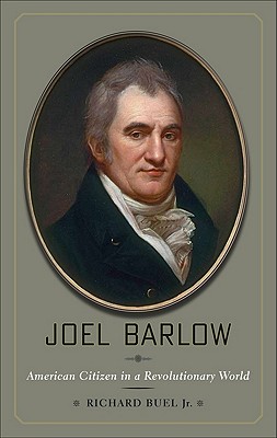 Joel Barlow: American Citizen in a Revolutionary World - Buel, Richard, Jr.