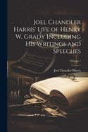 Joel Chandler Harris' Life of Henry W. Grady Including His Writings and Speeches; Volume 1