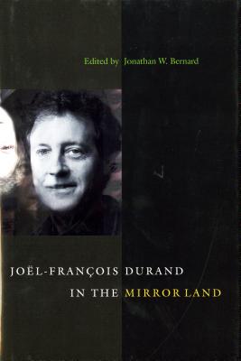 Joel-Francois Durand in the Mirror Land - Bernard, Jonathan W (Editor)