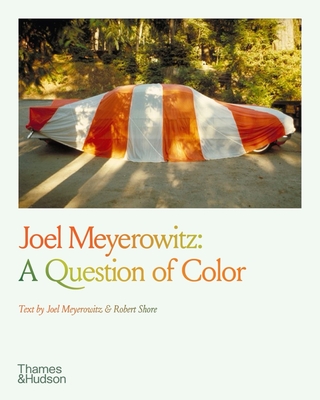 Joel Meyerowitz: A Question of Color - Meyerowitz, Joel (Text by), and Shore, Robert (Text by)