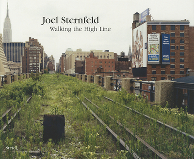 Joel Sternfeld: Walking the High Line - Sternfeld, Joel (Photographer)