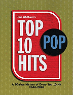 Joel Whitburn's Top 10 Pop Hits: A 70-Year History of Every Top 10 Hit, 1940-2010