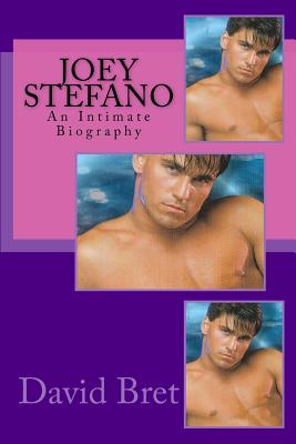 Joey Stefano: An Intimate Biography - Bret, David