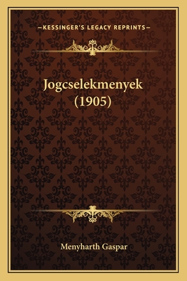 Jogcselekmenyek (1905) - Gaspar, Menyharth