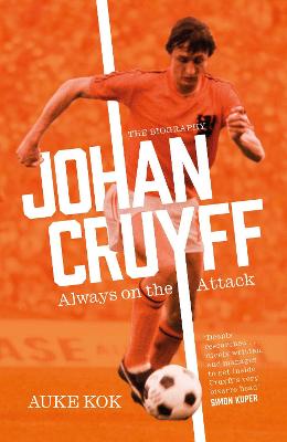 Johan Cruyff: Always on the Attack - Kok, Auke