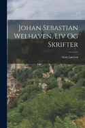 Johan Sebastian Welhaven, Liv og Skrifter