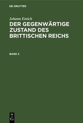 Johann Entick: Der Gegenw?rtige Zustand Des Brittischen Reichs. Band 2 - Bamberger, Johann Peter (Translated by), and Entick, Johann