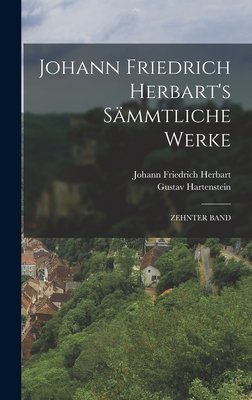Johann Friedrich Herbart's Sammtliche Werke: Zehnter Band - Herbart, Johann Friedrich, and Hartenstein, Gustav