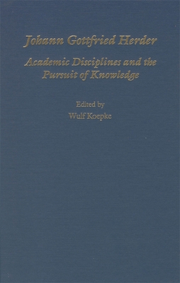 Johann Gottfried Herder: Academic Disciplines and the Pursuit of Knowledge - Koepke, Wulf (Editor)