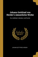 Johann Gottfried von Herder's smmtliche Werke: Zur schnen Literatur und Kunst.