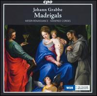 Johann Grabbe: Madrigals - Weser-Renaissance; Manfred Cordes (conductor)