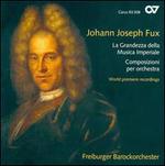 Johann Joseph Fux: La Grandezza della Musica Imperiale; Composizioni per orchestra
