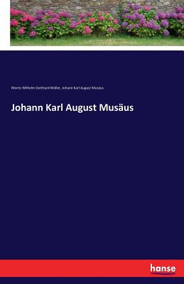 Johann Karl August Musus - Musus, Johann Karl August, and Mller, Moritz Wilhelm Gotthard