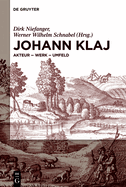 Johann Klaj (Um 1616-1656): Akteur - Werk - Umfeld