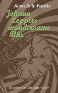 Johann Lepples wundersame Uhr: M?rchen illustriert mit acht Linolschnitten von Stefanie Weber