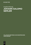 Johann Salomo Semler: Studien Zu Leben Und Werk Des Hallenser Aufklrungstheologen