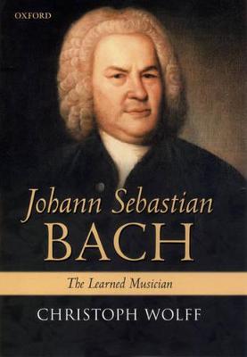 Johann Sebastian Bach: The Learned Musician - Wolff, Christoph