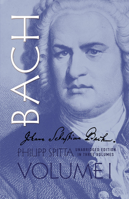 Johann Sebastian Bach, Volume I: Volume 1 - Spitta, Philipp