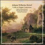 Johann Wilhelm Hertel: Cello & Organ Concertos
