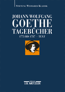 Johann Wolfgang Goethe: Tageb?cher: Band I,1 Text (1775-1787)