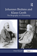 Johannes Brahms and Klaus Groth: The Biography of a Friendship