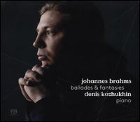 Johannes Brahms: Ballades & Fantasies - Denis Kozhukhin (piano)