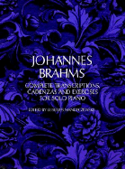 Johannes Brahms: Complete Transcriptions, Cadenzas and Exercises for Solo Piano