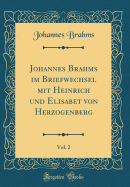 Johannes Brahms Im Briefwechsel Mit Heinrich Und Elisabet Von Herzogenberg, Vol. 2 (Classic Reprint)