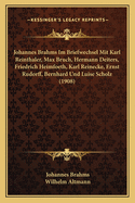 Johannes Brahms Im Briefwechsel Mit Karl Reinthaler, Max Bruch, Hermann Deiters, Friedr. Heimsoeth, Karl Reinecke, Ernst Rudorff, Bernhard Und Luise Scholz (Classic Reprint)