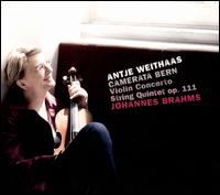Johannes Brahms: Violin Concerto; String Quintet Op. 111 - Antje Weithaas (violin); Camerata Bern
