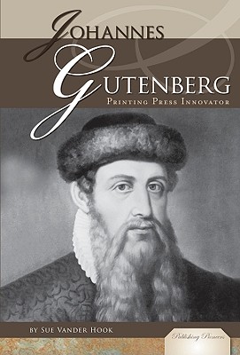 Johannes Gutenberg: Printing Press Innovator: Printing Press Innovator - Hook, Sue Vander