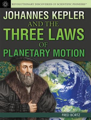 Johannes Kepler and the Three Laws of Planetary Motion - Bortz, Fred, PH.D.
