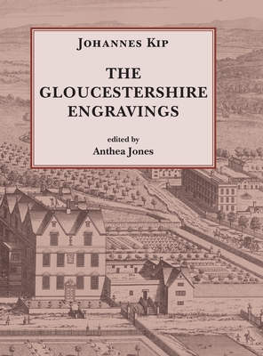 Johannes Kip, The Gloucestershire Engravings - Jones, Anthea (Editor)