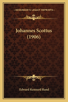 Johannes Scottus (1906) - Rand, Edward Kennard