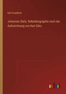 Johannes Stelz, Selbstbiographie Nach Der Aufzeichnung Von Karl Gotz