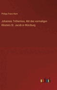 Johannes Trithemius, Abt des vormaligen Klosters St. Jacob in W?rzburg