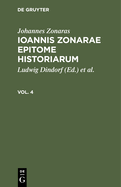 Johannes Zonaras: Ioannis Zonarae Epitome Historiarum. Vol. 4