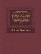 Johannis Burchardi Argentinensis Protonotarii Apostolici ... Diarium Innocentii VIII, Alexandri VI, Pii III Et Julii II Tempora Complectens: Nunc Primum Publici Juris Factum, Commentariis Et Monumentis Quamplurimis Et Arcanis Adjectis