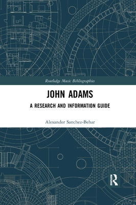 John Adams: A Research and Information Guide - Sanchez-Behar, Alexander