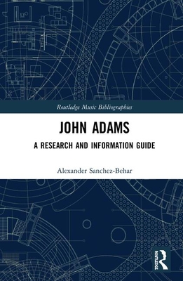 John Adams: A Research and Information Guide - Sanchez-Behar, Alexander