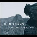 John Adams: Naive and Sentimental Music