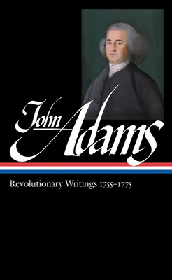 John Adams: Revolutionary Writings 1755-1775 (Loa #213) - Adams, John, and Wood, Gordon S (Editor)