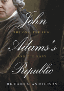 John Adams's Republic: The One, the Few, and the Many