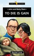 John and Betty Stam: To Die Is Gain