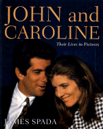 John and Caroline: Their Lives in Pictures - Spada, James
