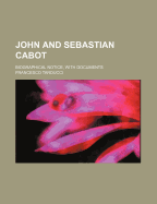 John and Sebastian Cabot: Biographical Notice, with Documents
